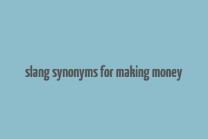 slang synonyms for making money