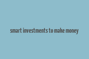 smart investments to make money