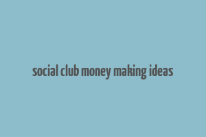 social club money making ideas