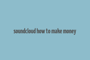 soundcloud how to make money