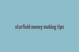 starfield money making tips