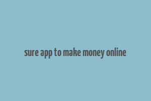 sure app to make money online