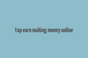 tap earn making money online