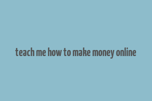 teach me how to make money online