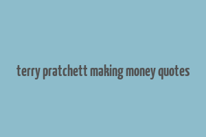 terry pratchett making money quotes