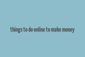 things to do online to make money