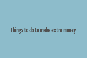 things to do to make extra money