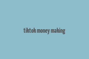 tiktok money making