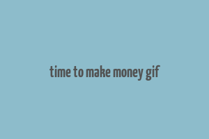 time to make money gif