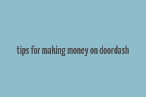 tips for making money on doordash