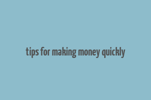 tips for making money quickly