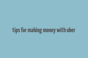 tips for making money with uber