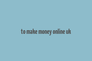 to make money online uk