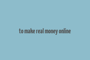 to make real money online