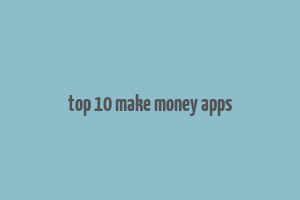 top 10 make money apps