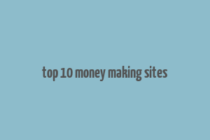 top 10 money making sites