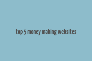 top 5 money making websites