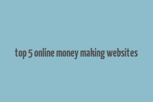 top 5 online money making websites