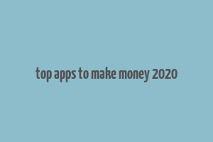 top apps to make money 2020