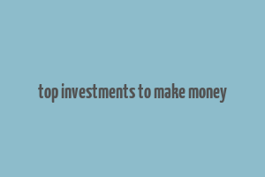 top investments to make money