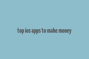 top ios apps to make money