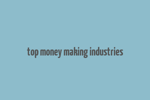 top money making industries