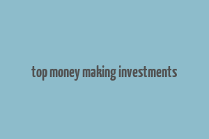 top money making investments