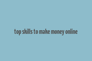 top skills to make money online