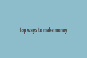 top ways to make money