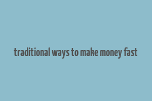 traditional ways to make money fast