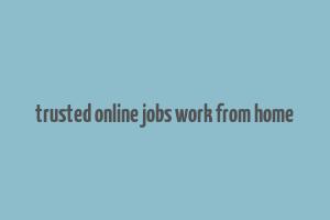 trusted online jobs work from home