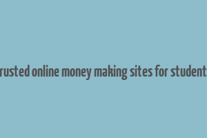 trusted online money making sites for students