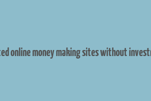 trusted online money making sites without investment