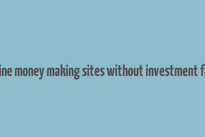 trusted online money making sites without investment for students