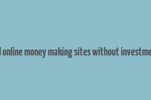 trusted online money making sites without investment free