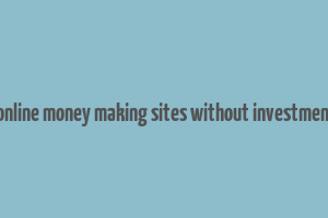 trusted online money making sites without investment in india