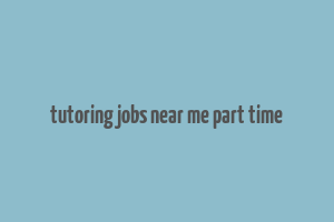 tutoring jobs near me part time