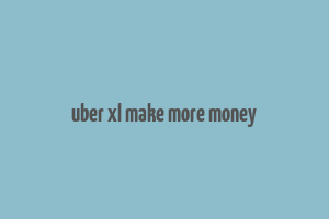 uber xl make more money