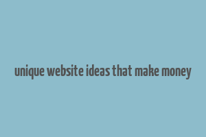 unique website ideas that make money