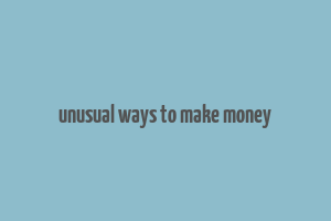 unusual ways to make money