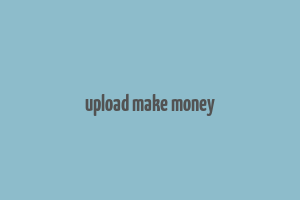 upload make money