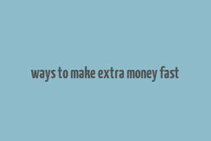 ways to make extra money fast