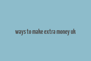 ways to make extra money uk