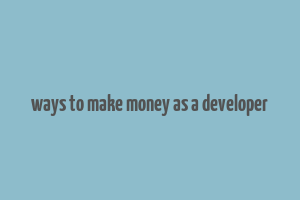 ways to make money as a developer