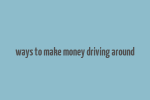 ways to make money driving around