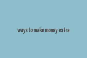 ways to make money extra