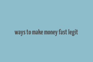 ways to make money fast legit