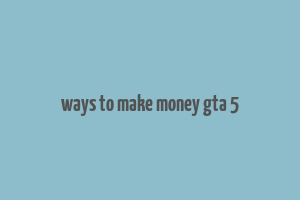 ways to make money gta 5