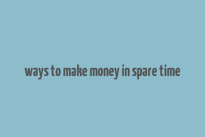 ways to make money in spare time