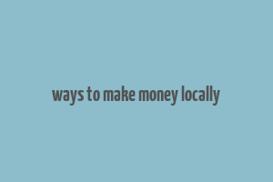 ways to make money locally